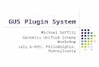 GUS Plugin System Michael Saffitz Genomics Unified Schema Workshop July 6-8th, Philadelphia, Pennsylvania