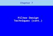 1 Chapter 7 Filter Design Techniques (cont.). 2 Optimum Approximation Criterion (1)  We have discussed design of FIR filters by windowing, which is straightforward