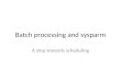 Batch processing and sysparm A step towards scheduling