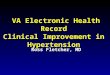 VA Electronic Health Record Clinical Improvement in Hypertension Ross Fletcher, MD