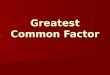 Greatest Common Factor. The greatest common factor (GCF) is the product of the prime factors both numbers have in common. Or It is the largest number