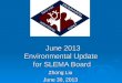June 2013 Environmental Update for SLEMA Board June 2013 Environmental Update for SLEMA Board Zhong Liu June 30, 2013