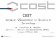 COST European CO operation in S cience & T echnology Dr. Caroline M. Whelan Materials, Physics and NanoSciences (MPNS) Science Officer (SO) June 2012