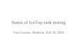 Status of IceTop tank testing Tom Gaisser, Madison, Feb 20, 2003