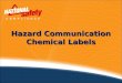 Hazard Communication Chemical Labels. 2 Introduction The basic goal of an effective Hazard Communication program is to ensure the safety of the employee