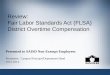 1 Review: Fair Labor Standards Act (FLSA) District Overtime Compensation Presented to SAISD Non-Exempt Employees Presenters: Campus Principal/Department
