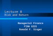 Lecture 8 Risk and Return Managerial Finance FINA 6335 Ronald F. Singer