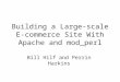 Building a Large-scale E- commerce Site With Apache and mod_perl Bill Hilf and Perrin Harkins