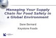 Managing Your Supply Chain for Food Safety in a Global Environment Dane Bernard Keystone Foods
