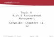 Topic 8- 1ICT 327 Management of IT ProjectsSemester 1, 2004 Topic 8 Risk & Procurement Management Schwalbe: Chapters 11, 12