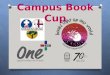 Campus Book Cup. What is it?  Campus interschool competition  Conducted annually  Consists of teams of 3-4  Read & view a number of texts
