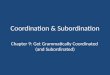 Coordination & Subordination Chapter 9: Get Grammatically Coordinated (and Subordinated)