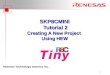 Renesas Technology America Inc. 1 SKP8CMINI Tutorial 2 Creating A New Project Using HEW