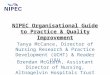 NIPEC Organisational Guide to Practice & Quality Improvement Tanya McCance, Director of Nursing Research & Practice Development (UCHT) & Reader (UU) Brendan