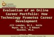 National Career Development Association Conference 2004 Evaluation of an Online Career Portfolio: How Technology Promotes Career Development Jill Lumsden,
