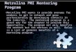 Metrolina PMI Mentoring Program Metrolina PMI wants to provide avenues for members to get to network and grow professionally by developing contacts in