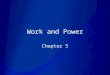 Work and Power Chapter 5. Work Work is done when a force causes a displacement in the direction of the force W = Fd (force and displacement parallel)