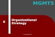 MGMT5 © 2012 Cengage Learning Organizational Strategy 6