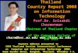Thailand Country Report 2008 on Information Technology charm@ksc.au.edu Keynote Address presented to IEEE Thailand Section International