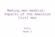 Making men medical: Impacts of the American Civil War HI31L Week 5