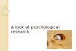 A look at psychological research. General principles The concern for precise measurement Operational definitions – definitions which specify the procedure