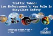 Traffic Taboo: Law Enforcement’s Key Role in Bicyclist Safety Presentation by Mighk Wilson to Florida CTST Coalition, July 14, 2008