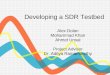 Developing a SDR Testbed Alex Dolan Mohammad Khan Ahmet Unsal Project Advisor Dr. Aditya Ramamoorthy