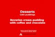 Desserts Cold puddings Bavarian cream pudding with coffee and chocolate Testi a cura di Gianni Frangini Traduzione di Daniela Morini