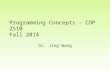 Programming Concepts – COP 2510 Fall 2014 Dr. Jing Wang