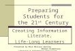 Preparing Students for the 21 st Century Creating Information Literate, Life-Long Learners Presented by Miss Melissa Smitley McKean Elementary Librarian