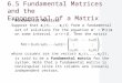 6.5 Fundamental Matrices and the Exponential of a Matrix Fundamental Matrices Suppose that x 1 (t),..., x n (t) form a fundamental set of solutions for