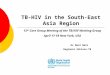 TB-HIV in the South-East Asia Region 13 th Core Group Meeting of the TB/HIV Working Group April 17-18 New York, USA Dr Nani Nair Regional Advisor-TB