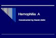 Hemophilia A Constructed by Sarah Akiki. Overview of the disease  Hemophilia A is an X-linked, recessive, bleeding disorder caused by a deficiency in