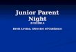 Junior Parent Night 2/12/2014 Brett Levine, Director of Guidance