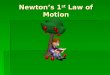Newton’s 1 st Law of Motion. Isaac Newton  Scientist, mathematician, and philosopher  Established his three laws of motion in the late 1600’s