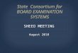 State Consortium for BOARD EXAMINATION SYSTEMS SHEEO MEETING August 2010
