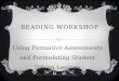READING WORKSHOP Using Formative Assessments and Formulating Student Driven Lessons By: Carol Anne Talanges