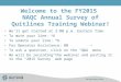 Welcome to the FY2015 NAQC Annual Survey of Quitlines Training Webinar! We’ll get started at 3:00 p.m. Eastern Time To mute your line: *6 To unmute your
