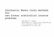 Stochastic Monte Carlo methods for non-linear statistical inverse problems Benjamin R. Herman Department of Electrical Engineering City College of New