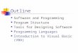Outline Software and Programming Program Structure Tools for Designing Software Programming Languages Introduction to Visual Basic (VBA)