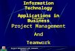Project Management and Teamwork Section 1 Information Technology Applications in Business Presents… …… Project Management And Teamwork