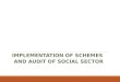 IMPLEMENTATION OF SCHEMES AND AUDIT OF SOCIAL SECTOR