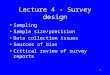 1 Lecture 4 - Survey design Sampling Sample size/precision Data collection issues Sources of bias Critical review of survey reports