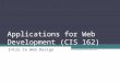Applications for Web Development (CIS 162) Intro to Web Design