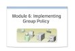 Module 6: Implementing Group Policy. Overview Implementing Group Policy Objects Implementing GPOs in a Domain Managing the Deployment of Group Policy
