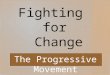 Fighting for Change The Progressive Movement. Basic Problems of the Gilded Age: poor working conditions unfair labor practices political corruption environmental