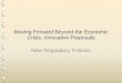 Moving Forward Beyond the Economic Crisis: Innovative Proposals New Regulatory Policies
