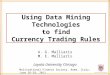 Using Data Mining Technologies to find Currency Trading Rules A. G. Malliaris M. E. Malliaris Loyola University Chicago Multinational Finance Society,