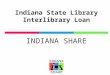 Indiana State Library Interlibrary Loan INDIANA SHARE