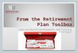 From the Retirement Plan Toolbox Selected Recent Developments and Planning Strategies Savings Simple IRA Plan Design Recordkeeping Retirement 401K Cross